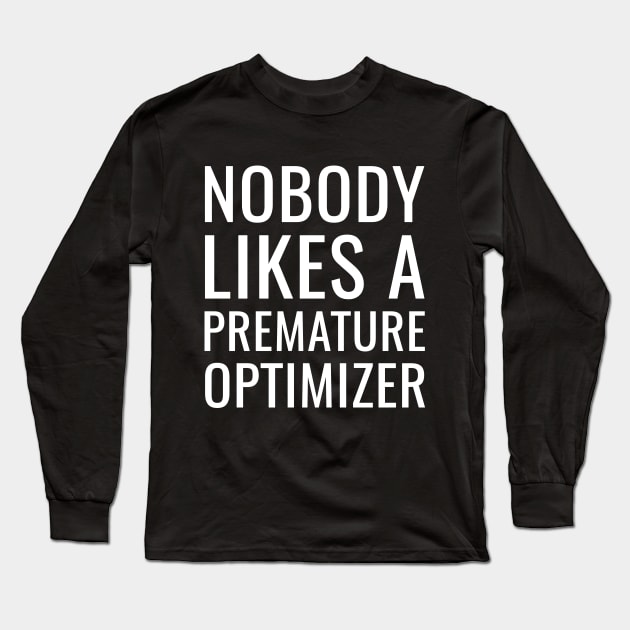 Nobody Likes a Premature Optimizer Long Sleeve T-Shirt by HighBrowDesigns